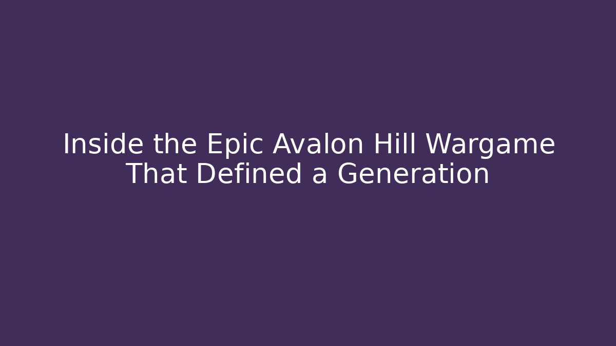 Inside the Epic Avalon Hill Wargame That Defined a Generation