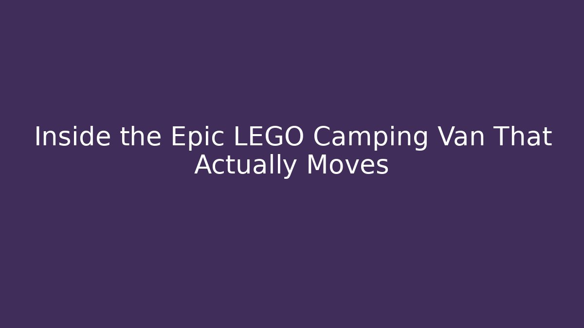 Inside the Epic LEGO Camping Van That Actually Moves