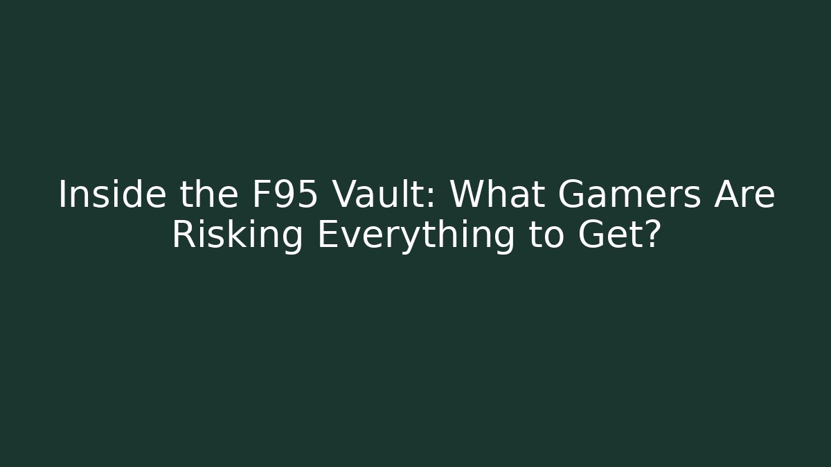 Inside the F95 Vault: What Gamers Are Risking Everything to Get?