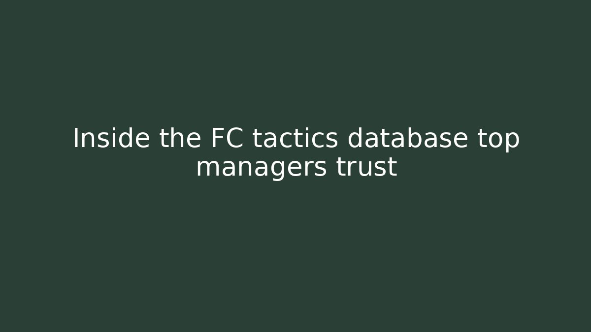Inside the FC tactics database top managers trust