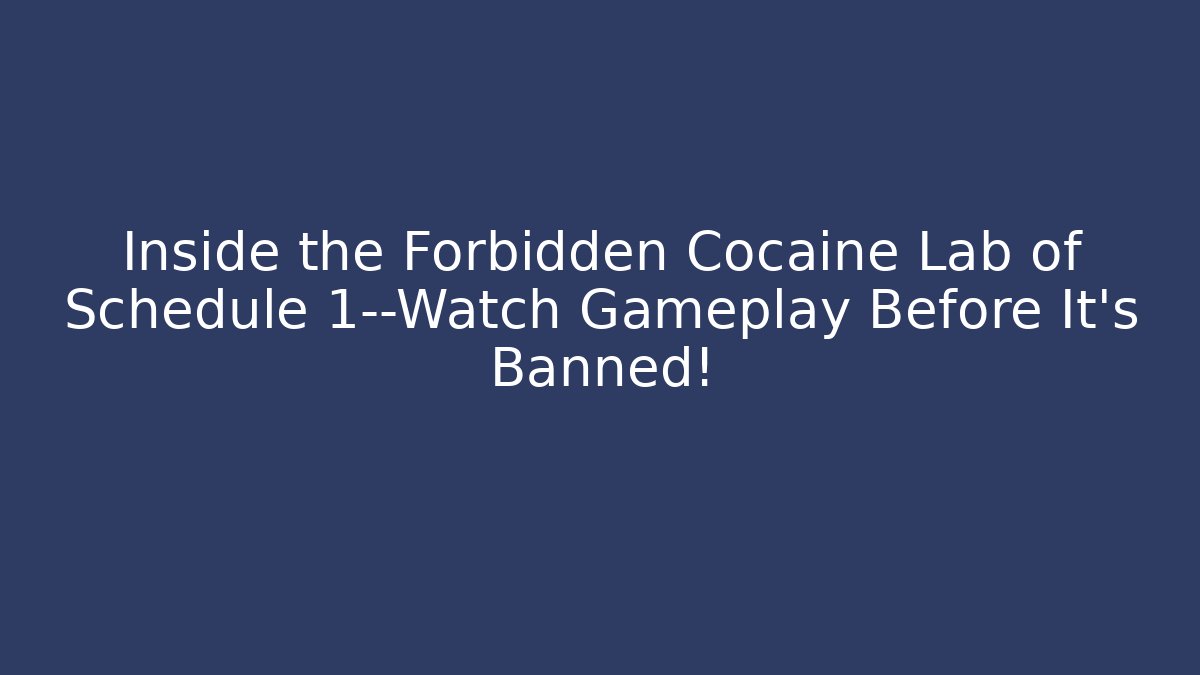 Inside the Forbidden Cocaine Lab of Schedule 1—Watch Gameplay Before It’s Banned!