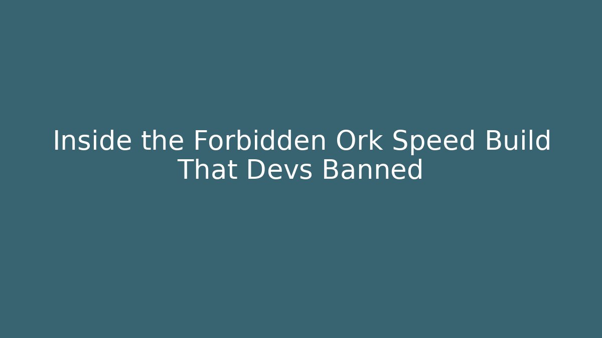 Inside the Forbidden Ork Speed Build That Devs Banned
