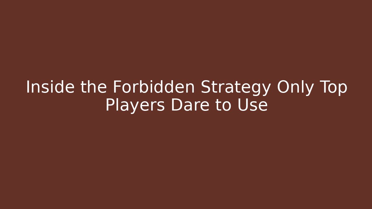 Inside the Forbidden Strategy Only Top Players Dare to Use