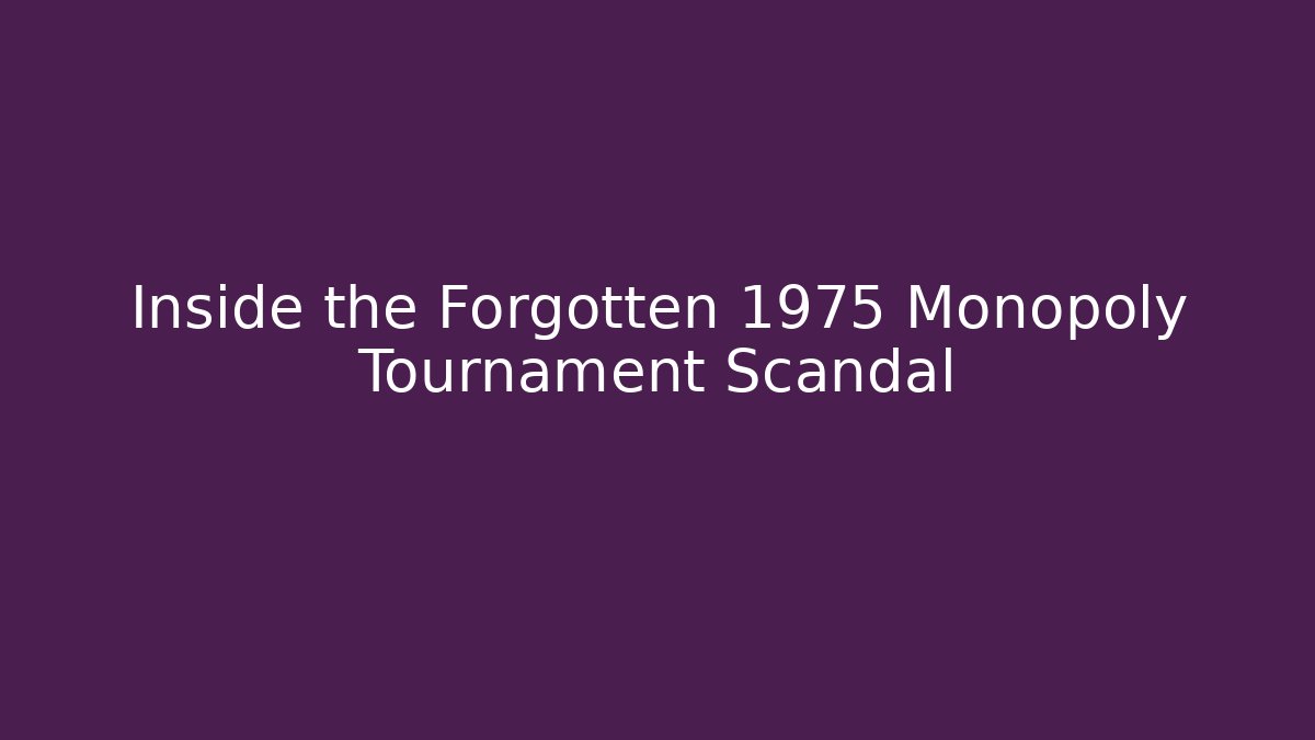 Inside the Forgotten 1975 Monopoly Tournament Scandal