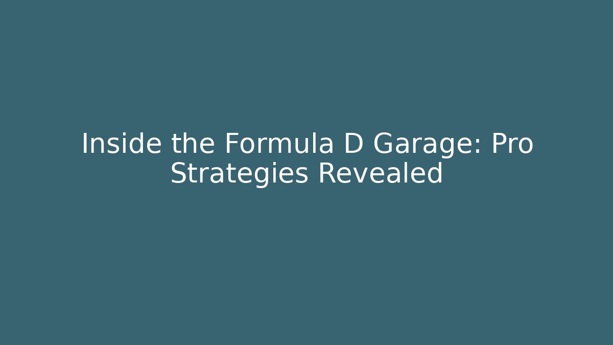 Inside the Formula D Garage: Pro Strategies Revealed