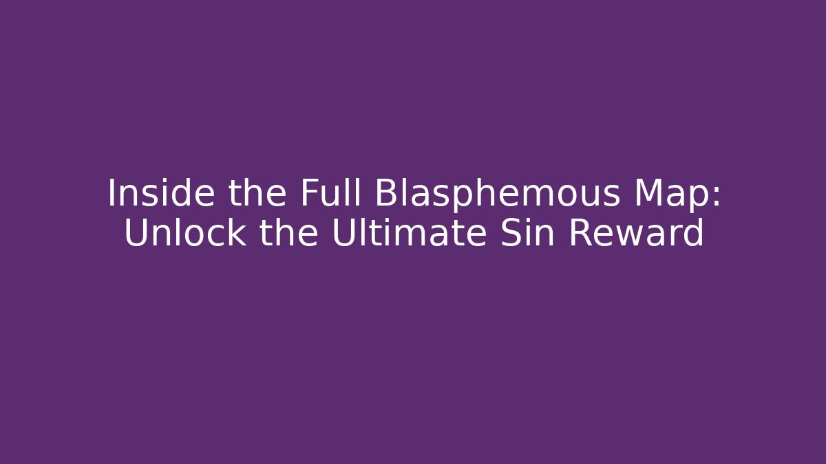Inside the Full Blasphemous Map: Unlock the Ultimate Sin Reward