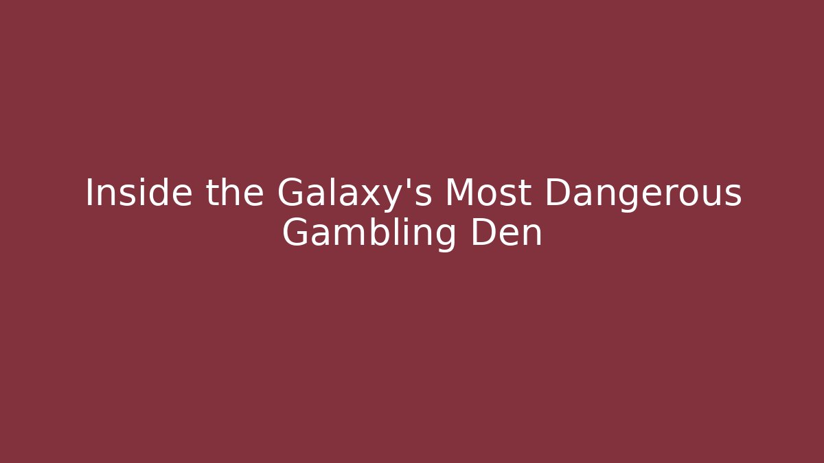 Inside the Galaxy's Most Dangerous Gambling Den