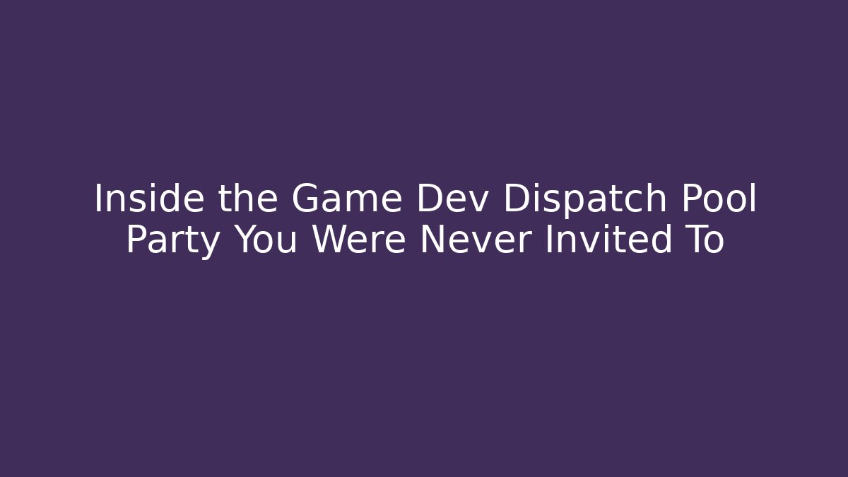Inside the Game Dev Dispatch Pool Party You Were Never Invited To - Critter Realm