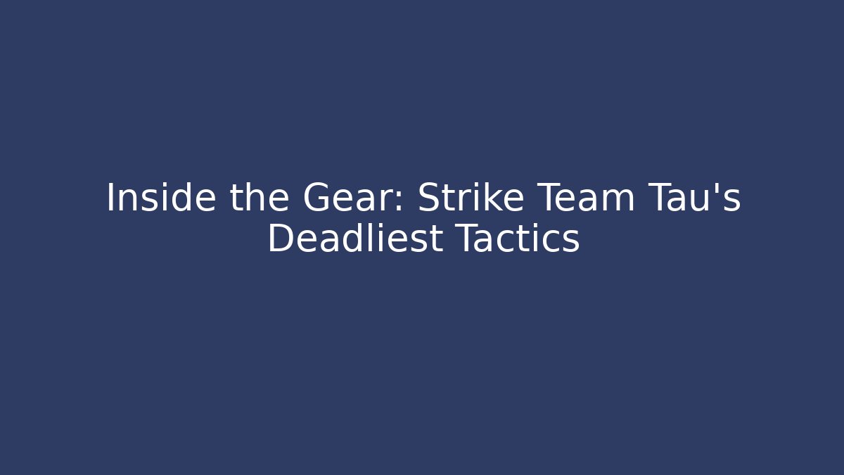 Inside the Gear: Strike Team Tau's Deadliest Tactics - Critter Realm