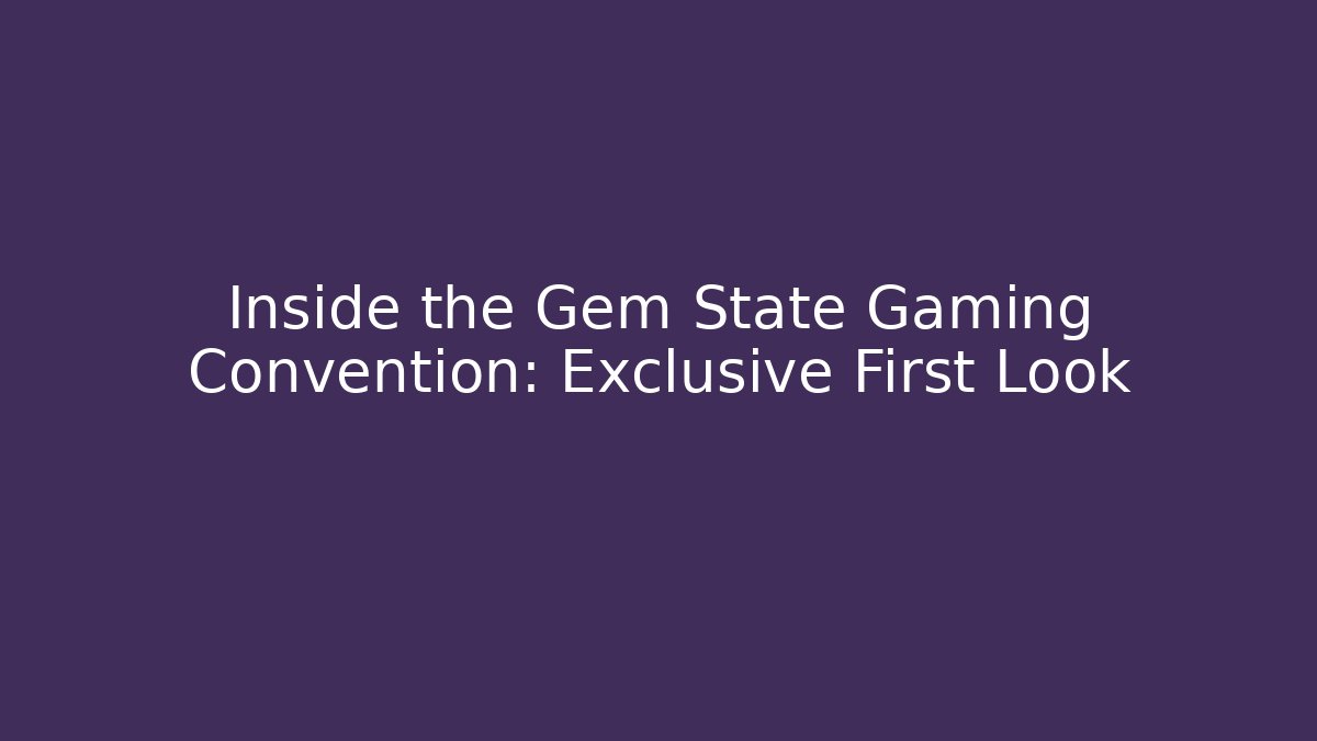 Inside the Gem State Gaming Convention: Exclusive First Look