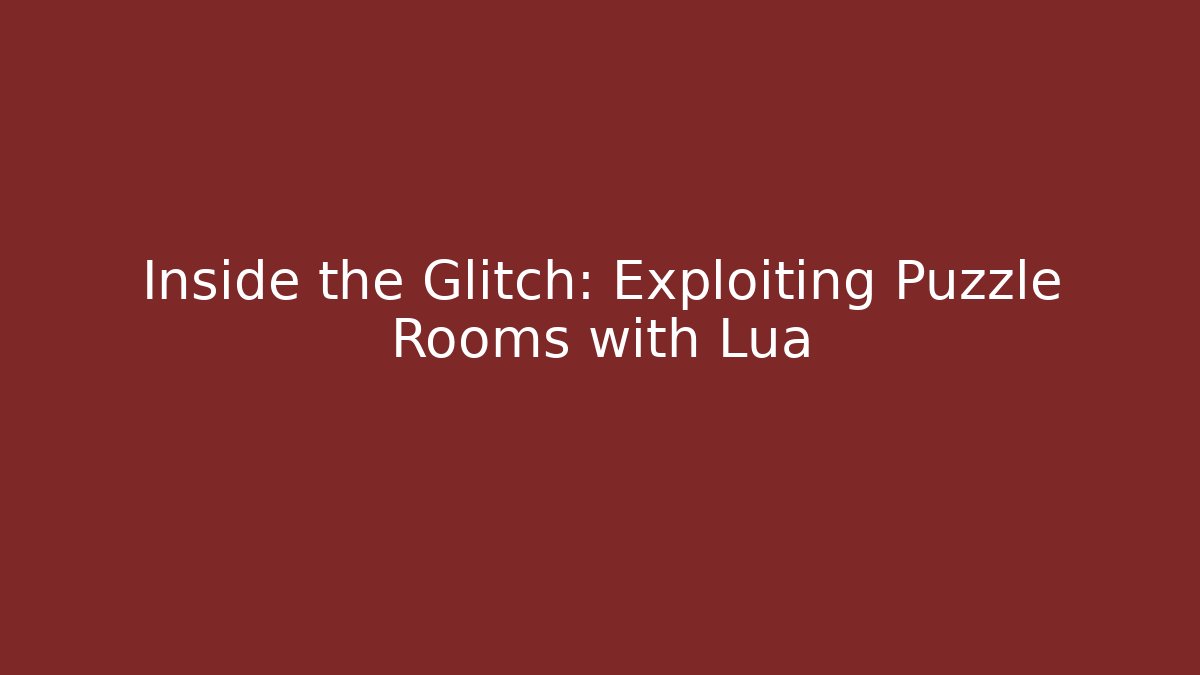 Inside the Glitch: Exploiting Puzzle Rooms with Lua - Critter Realm