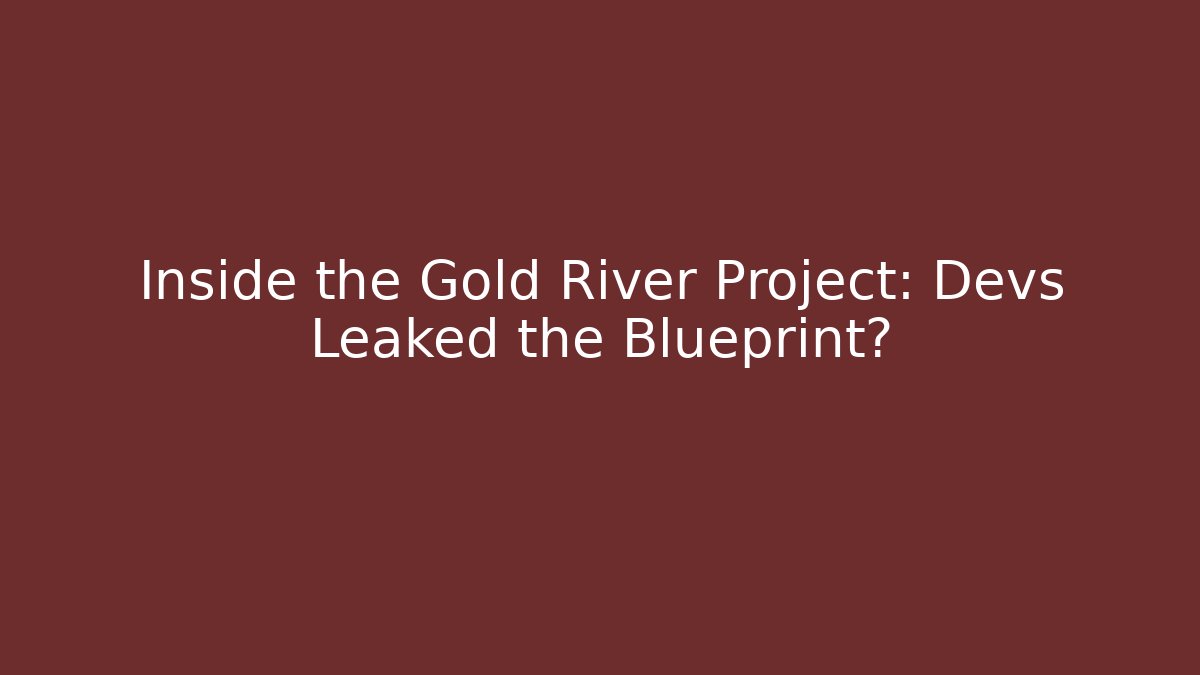 Inside the Gold River Project: Devs Leaked the Blueprint?