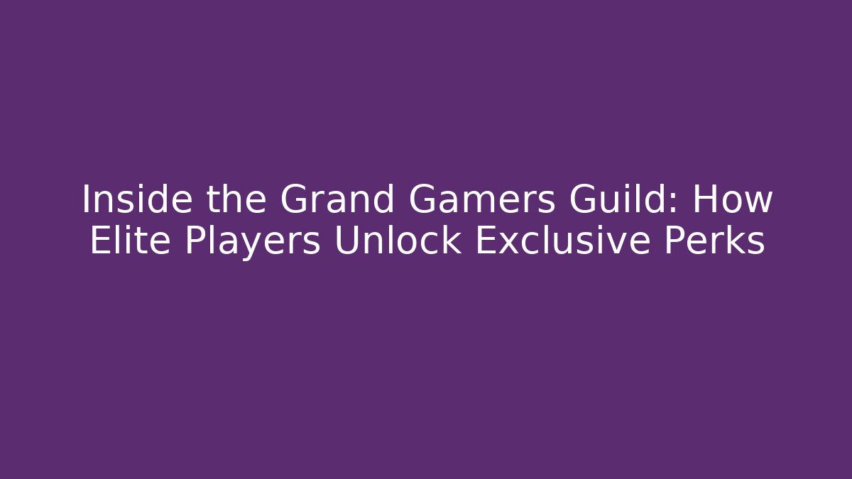 Inside the Grand Gamers Guild: How Elite Players Unlock Exclusive Perks