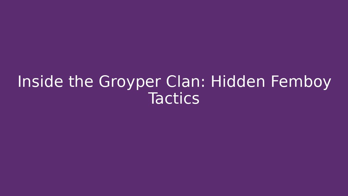Inside the Groyper Clan: Hidden Femboy Tactics