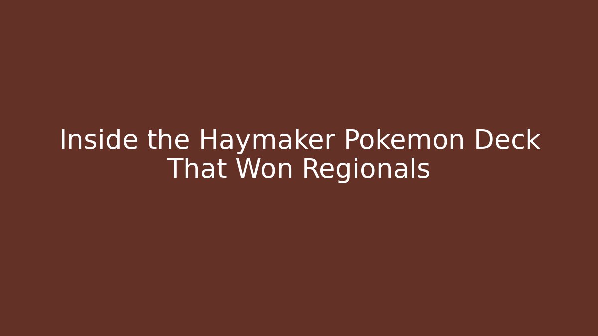 Inside the Haymaker Pokémon Deck That Won Regionals