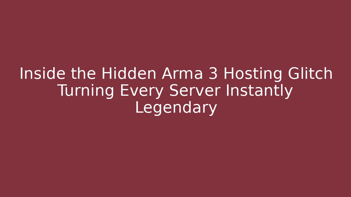 Inside the Hidden Arma 3 Hosting Glitch Turning Every Server Instantly Legendary