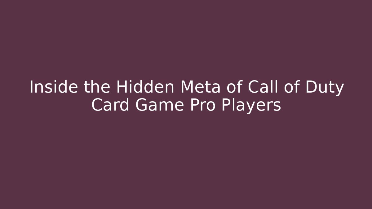 Inside the Hidden Meta of Call of Duty Card Game Pro Players