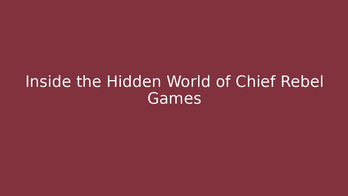 Inside the Hidden World of Chief Rebel Games