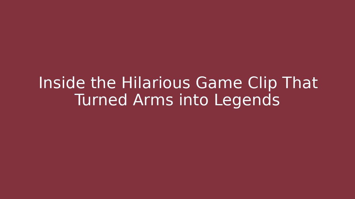 Inside the Hilarious Game Clip That Turned Arms into Legends