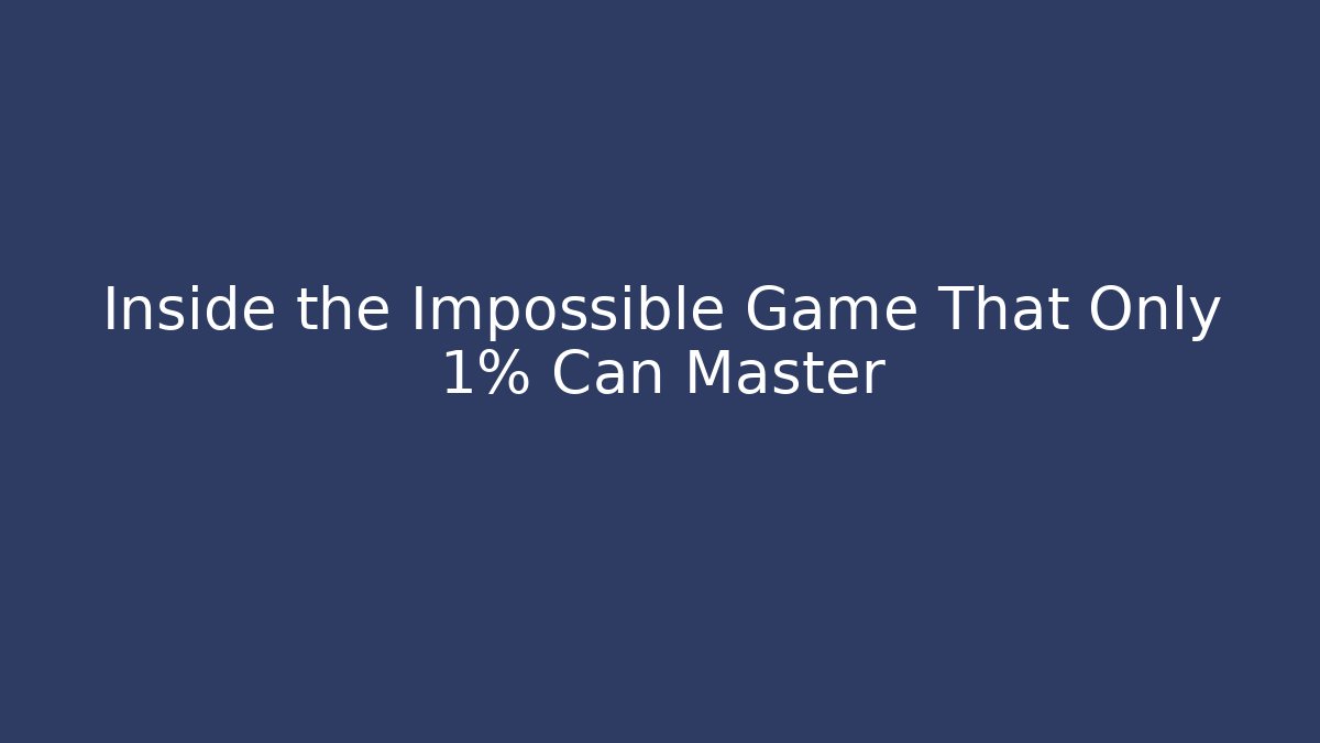 Inside the Impossible Game That Only 1% Can Master