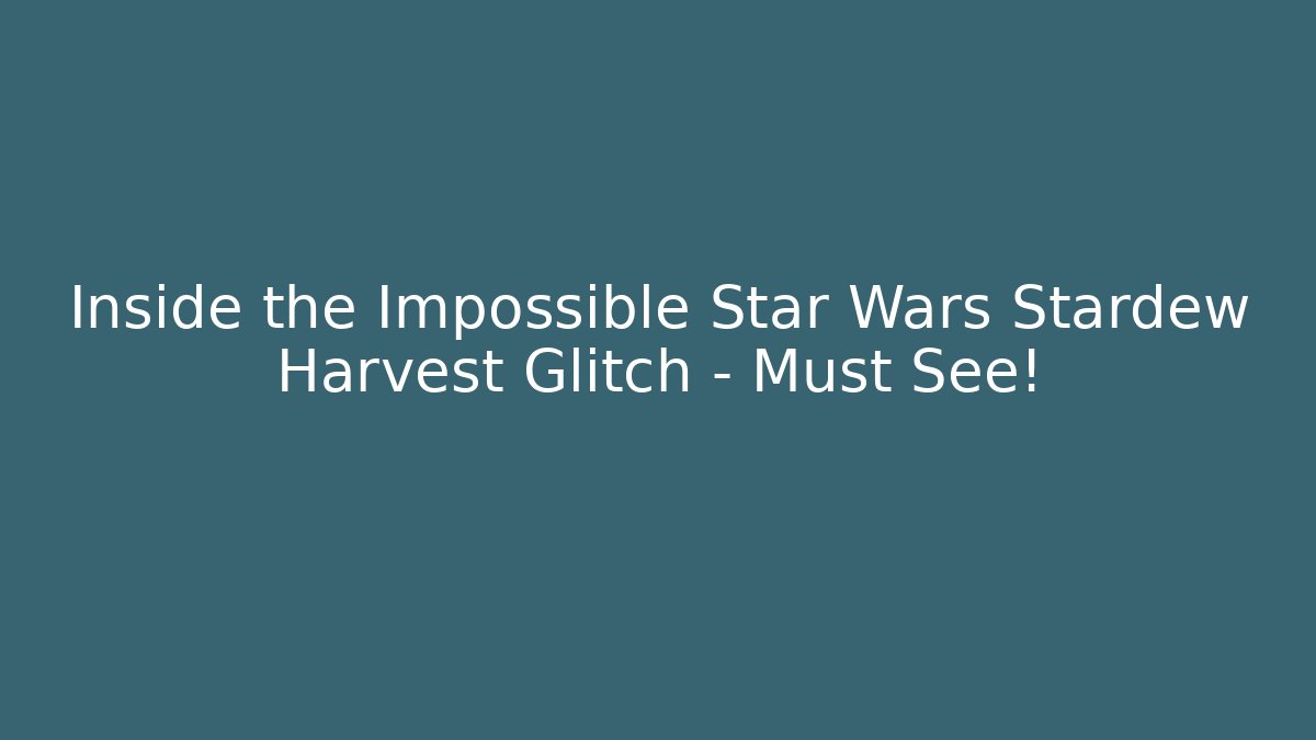Inside the Impossible Star Wars Stardew Harvest Glitch - Must See!