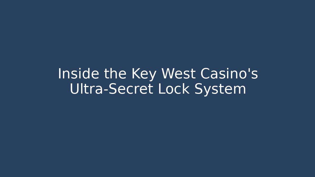 Inside the Key West Casino's Ultra-Secret Lock System - Critter Realm