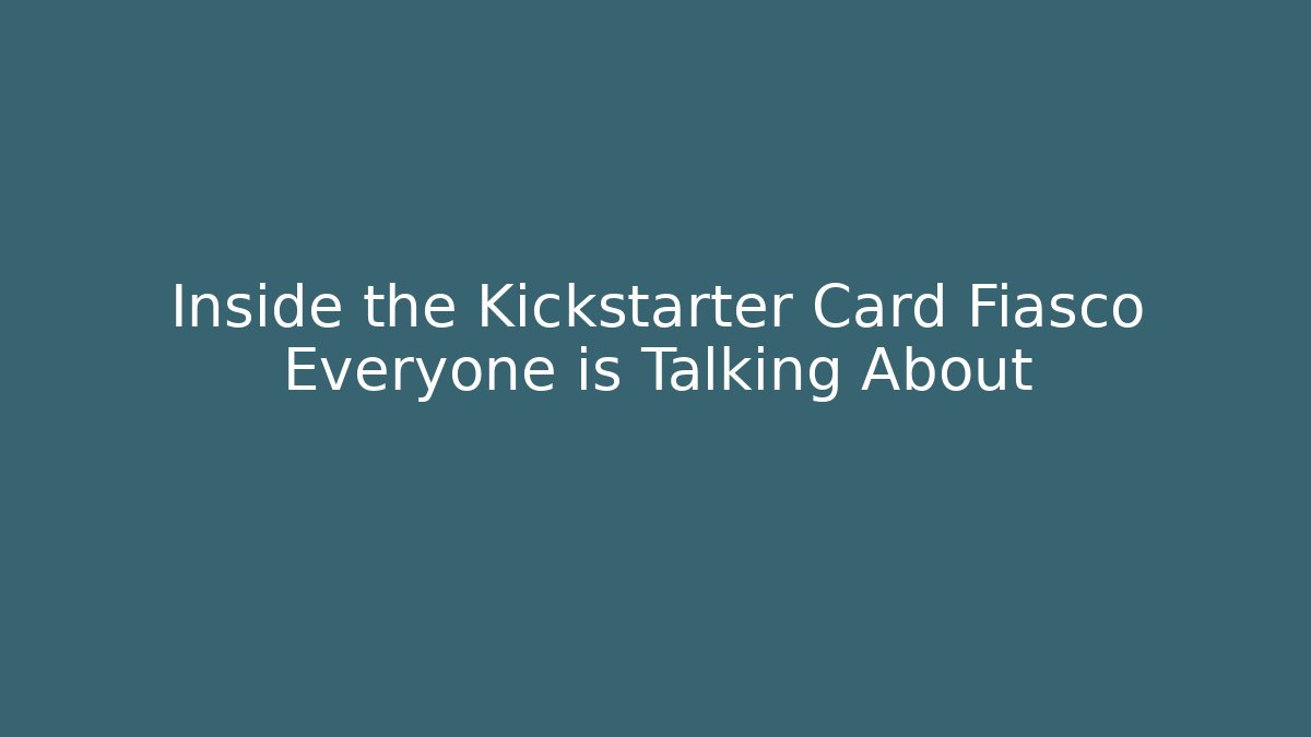Inside the Kickstarter Card Fiasco Everyone is Talking About
