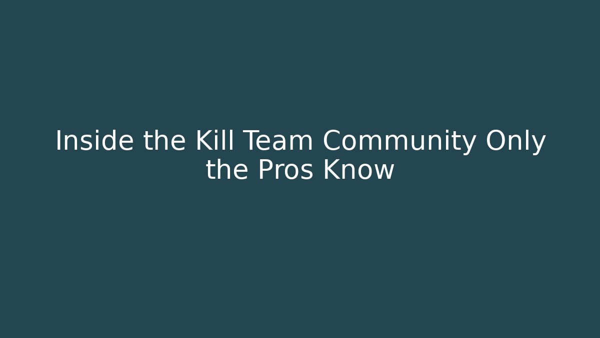 Inside the Kill Team Community Only the Pros Know