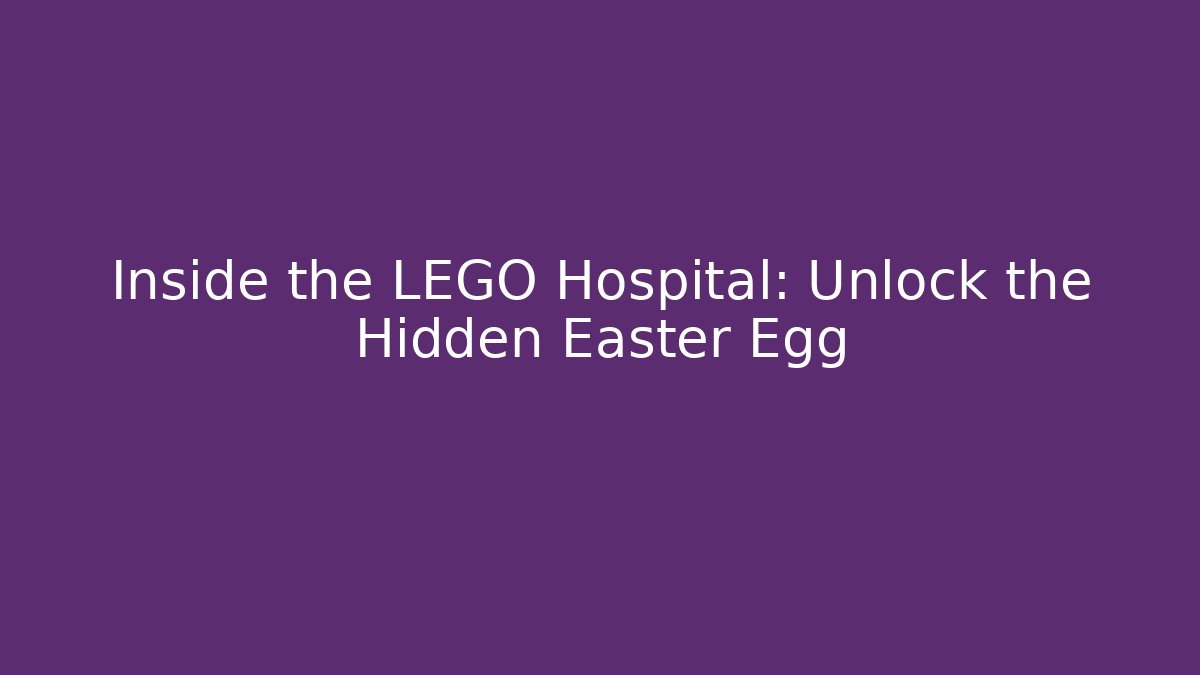 Inside the LEGO Hospital: Unlock the Hidden Easter Egg