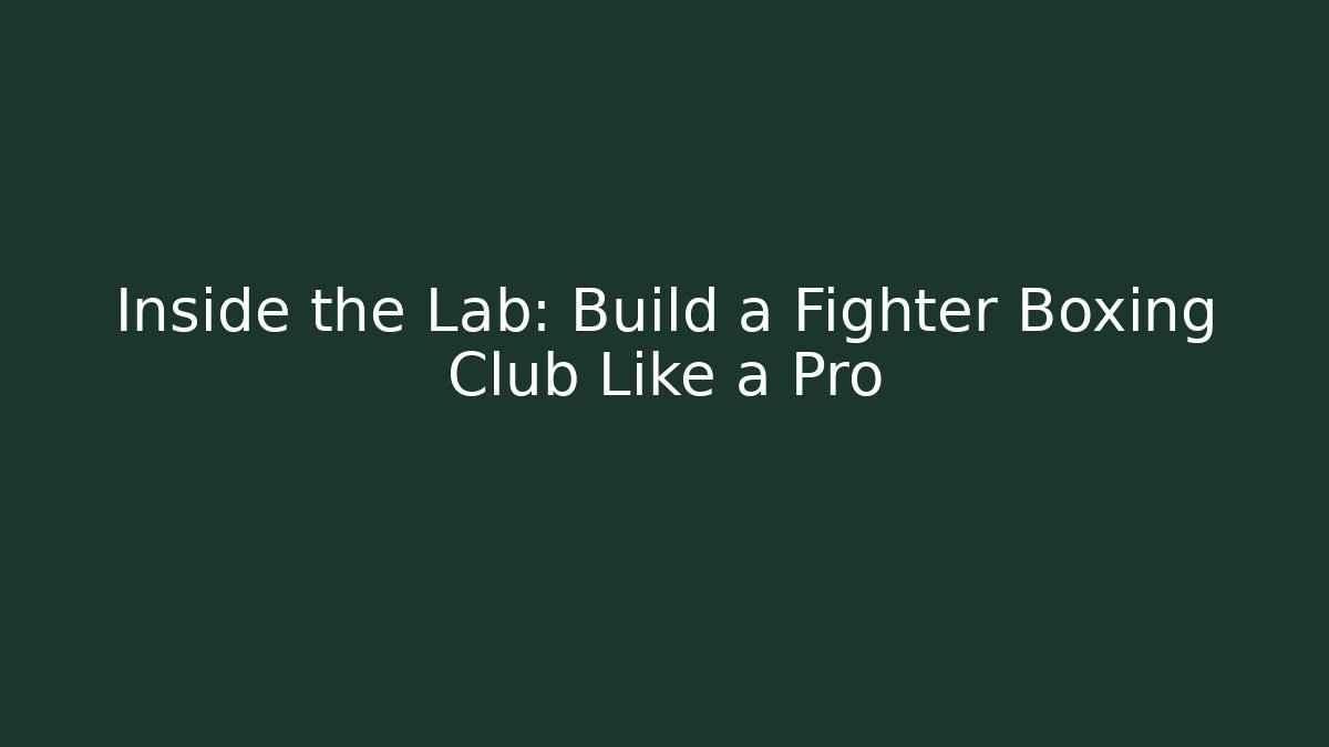 Inside the Lab: Build a Fighter Boxing Club Like a Pro