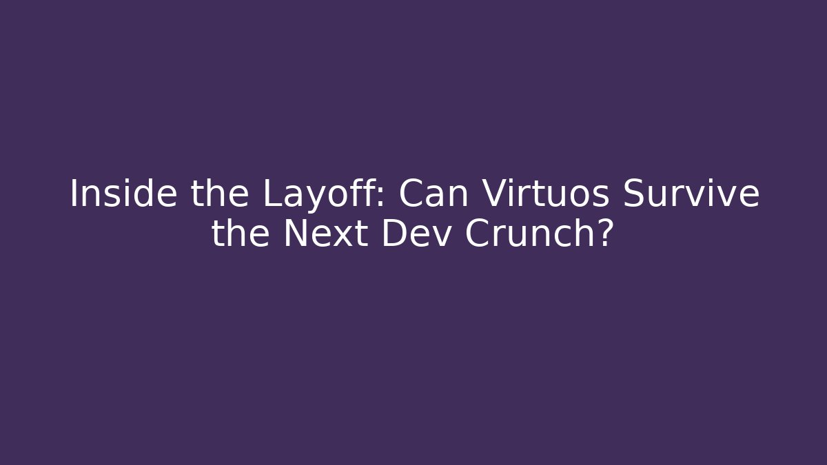 Inside the Layoff: Can Virtuos Survive the Next Dev Crunch? - Critter Realm