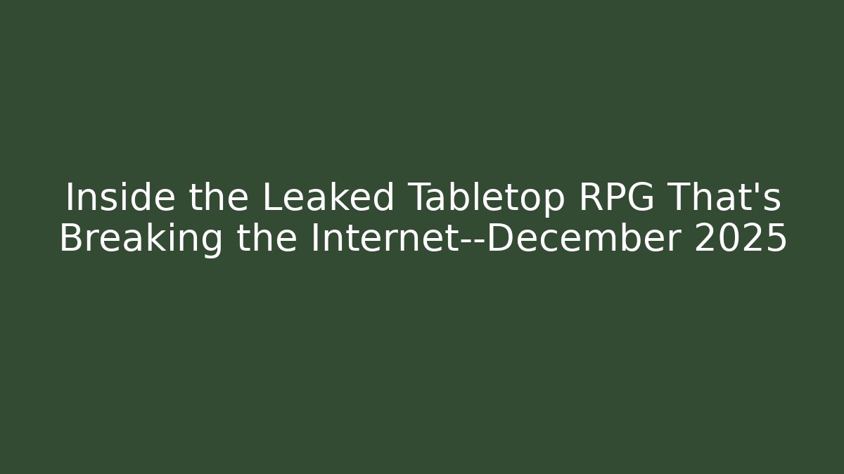 Inside the Leaked Tabletop RPG That’s Breaking the Internet—December 2025