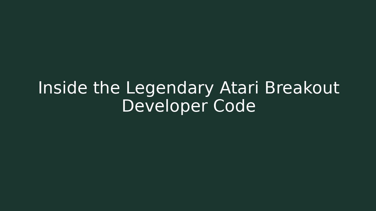 Inside the Legendary Atari Breakout Developer Code