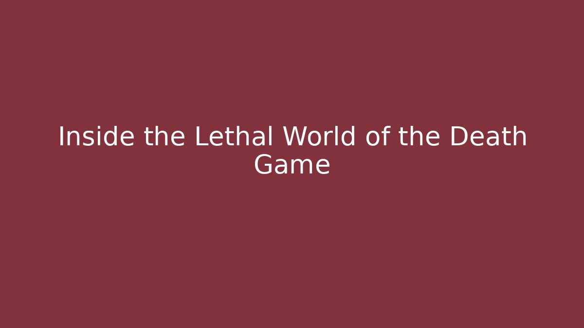 Inside the Lethal World of the Death Game