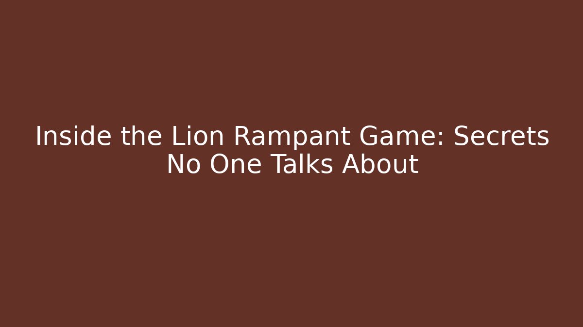 Inside the Lion Rampant Game: Secrets No One Talks About
