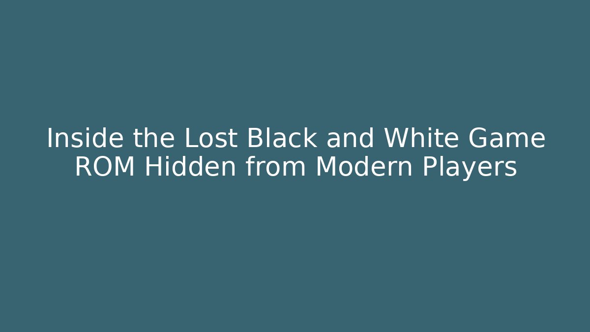 Inside the Lost Black and White Game ROM Hidden from Modern Players