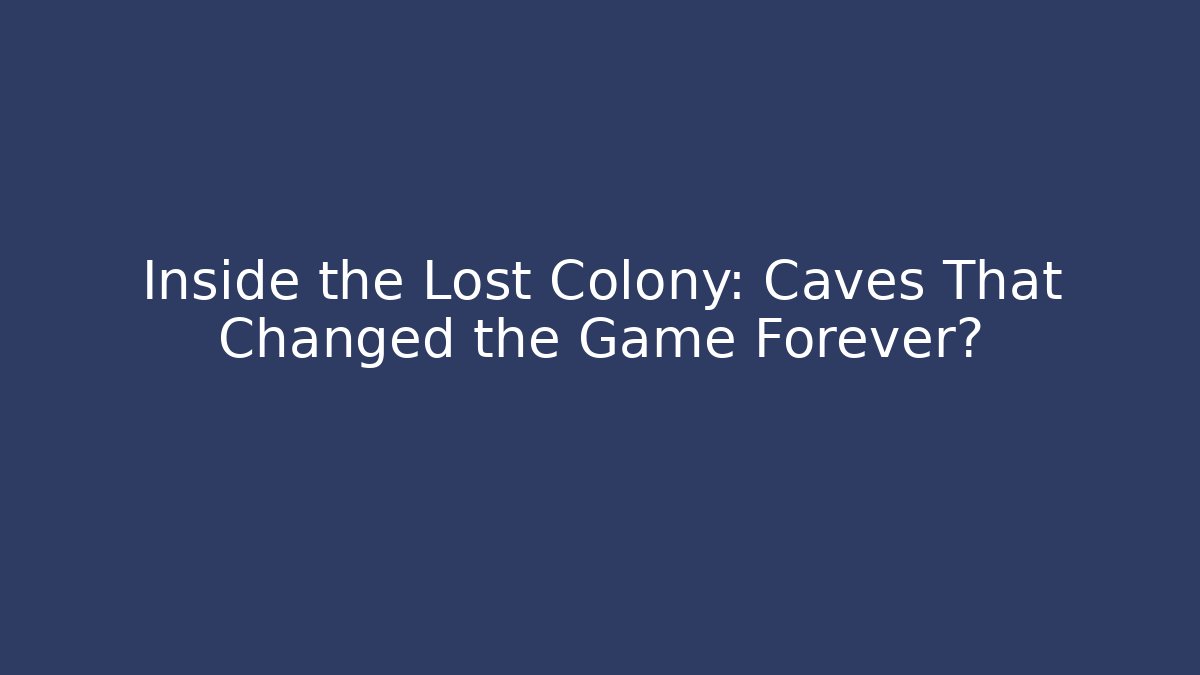 Inside the Lost Colony: Caves That Changed the Game Forever?