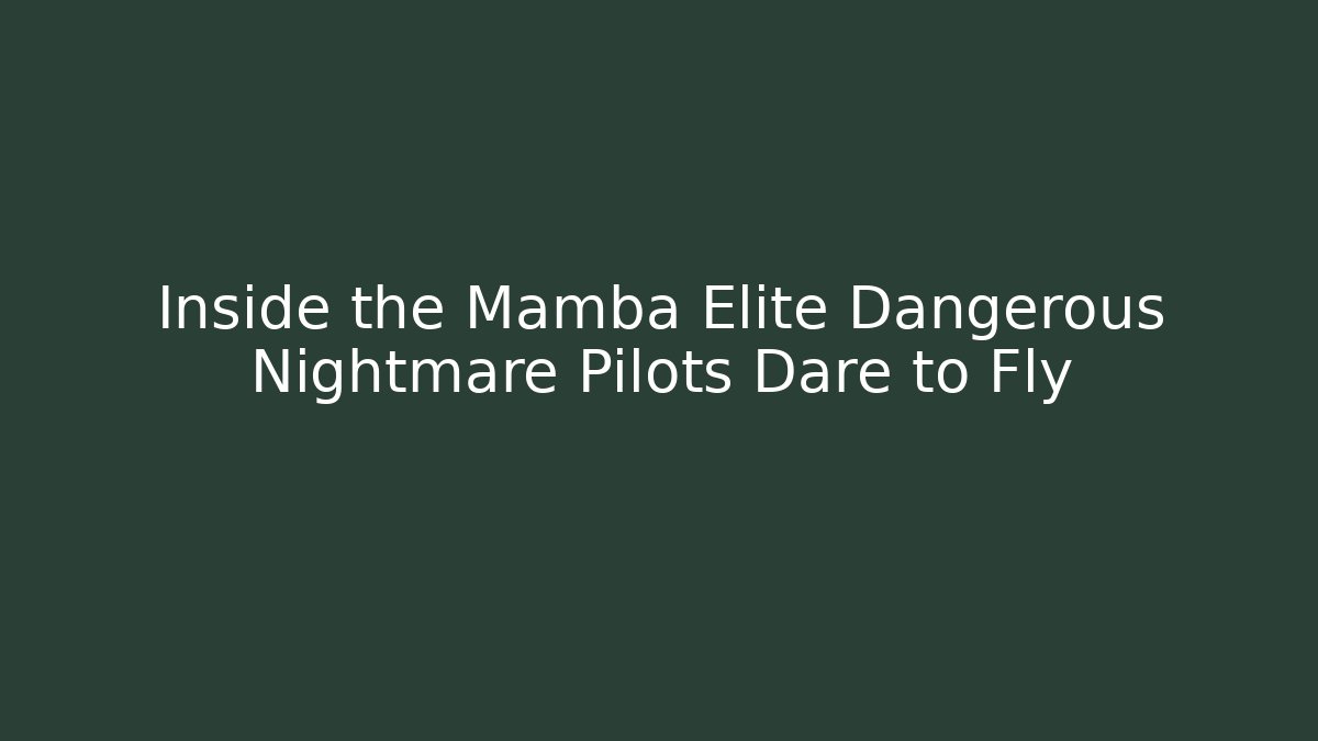 Inside the Mamba Elite Dangerous Nightmare Pilots Dare to Fly
