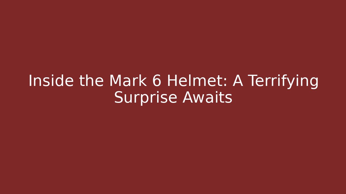 Inside the Mark 6 Helmet: A Terrifying Surprise Awaits
