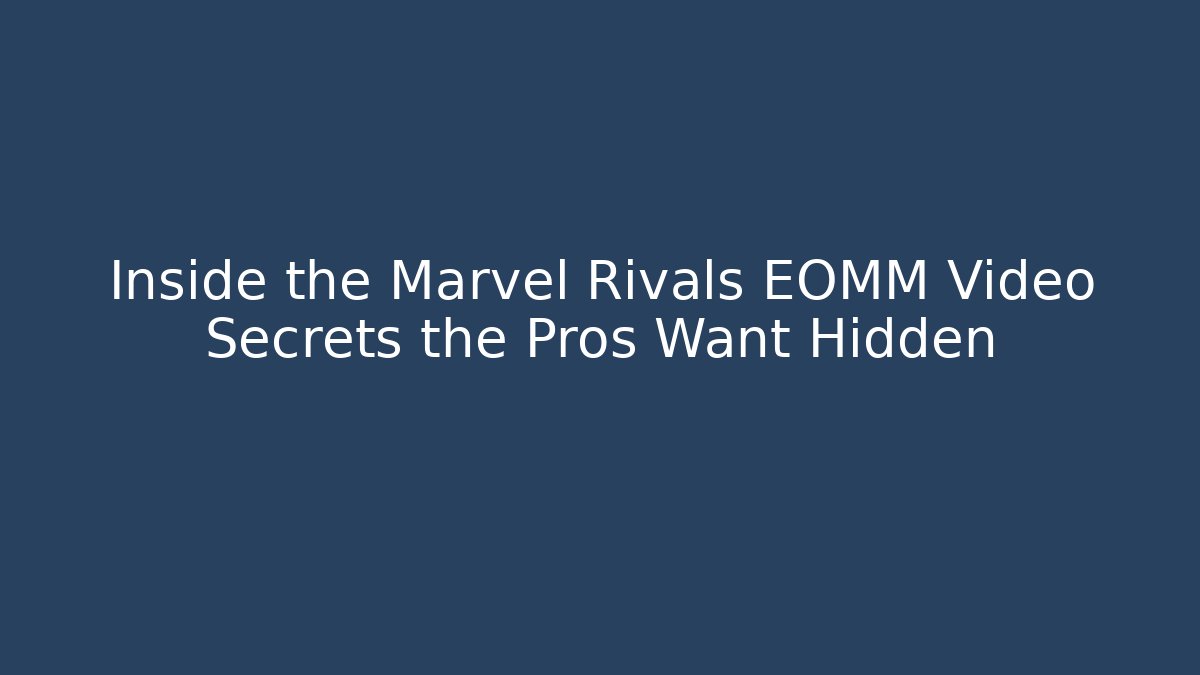 Inside the Marvel Rivals EOMM Video Secrets the Pros Want Hidden