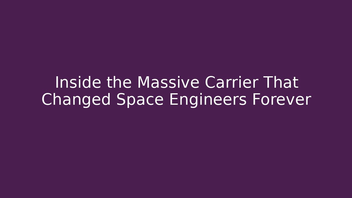 Inside the Massive Carrier That Changed Space Engineers Forever - Critter Realm