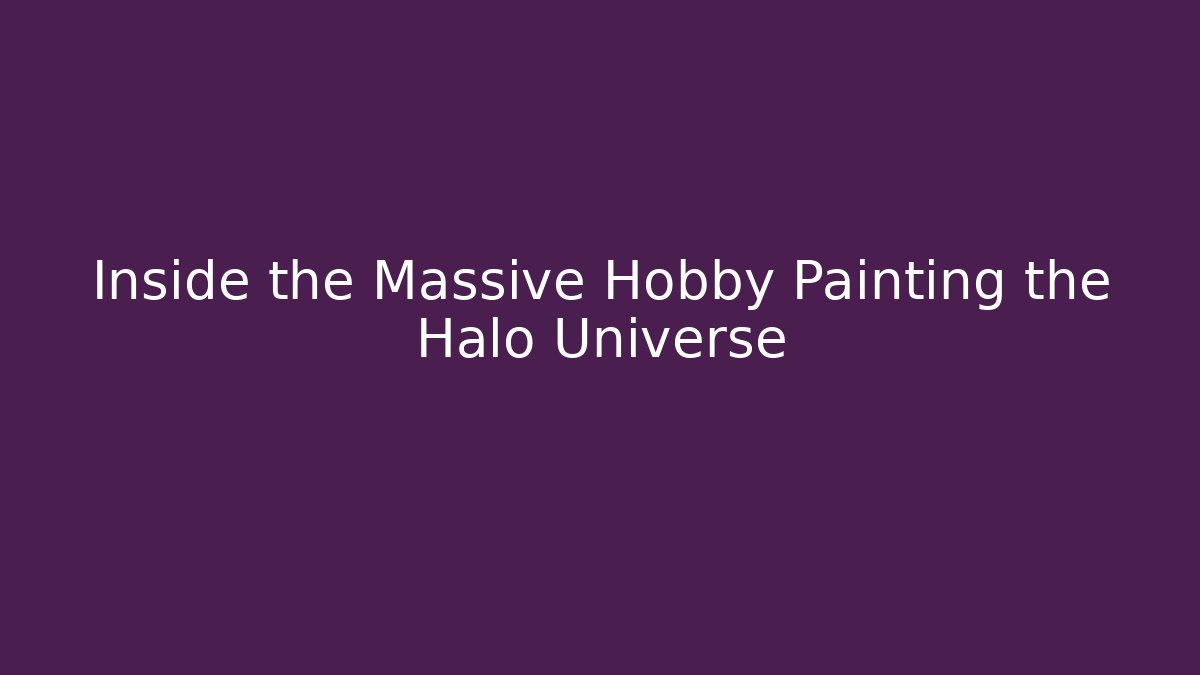 Inside the Massive Hobby Painting the Halo Universe - Critter Realm