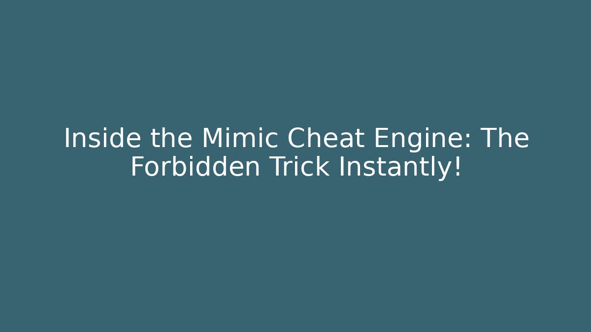 Inside the Mimic Cheat Engine: The Forbidden Trick Instantly!
