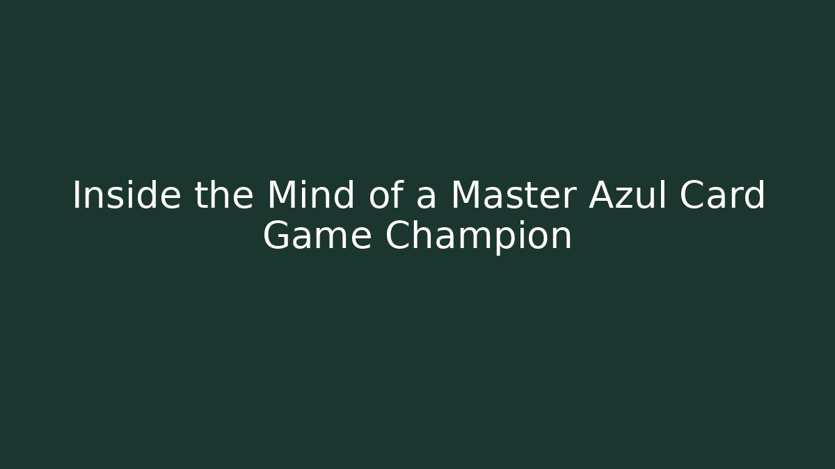 Inside the Mind of a Master Azul Card Game Champion