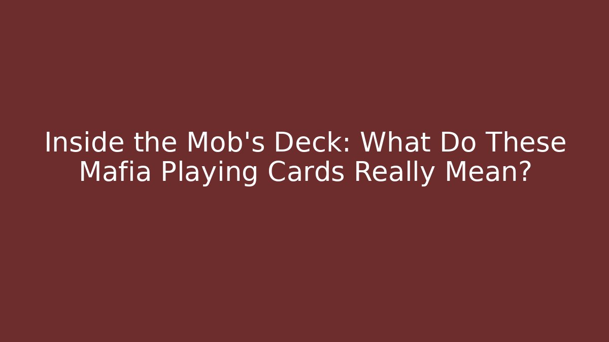 Inside the Mob's Deck: What Do These Mafia Playing Cards Really Mean? - Critter Realm