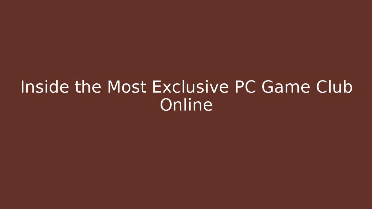 Inside the Most Exclusive PC Game Club Online