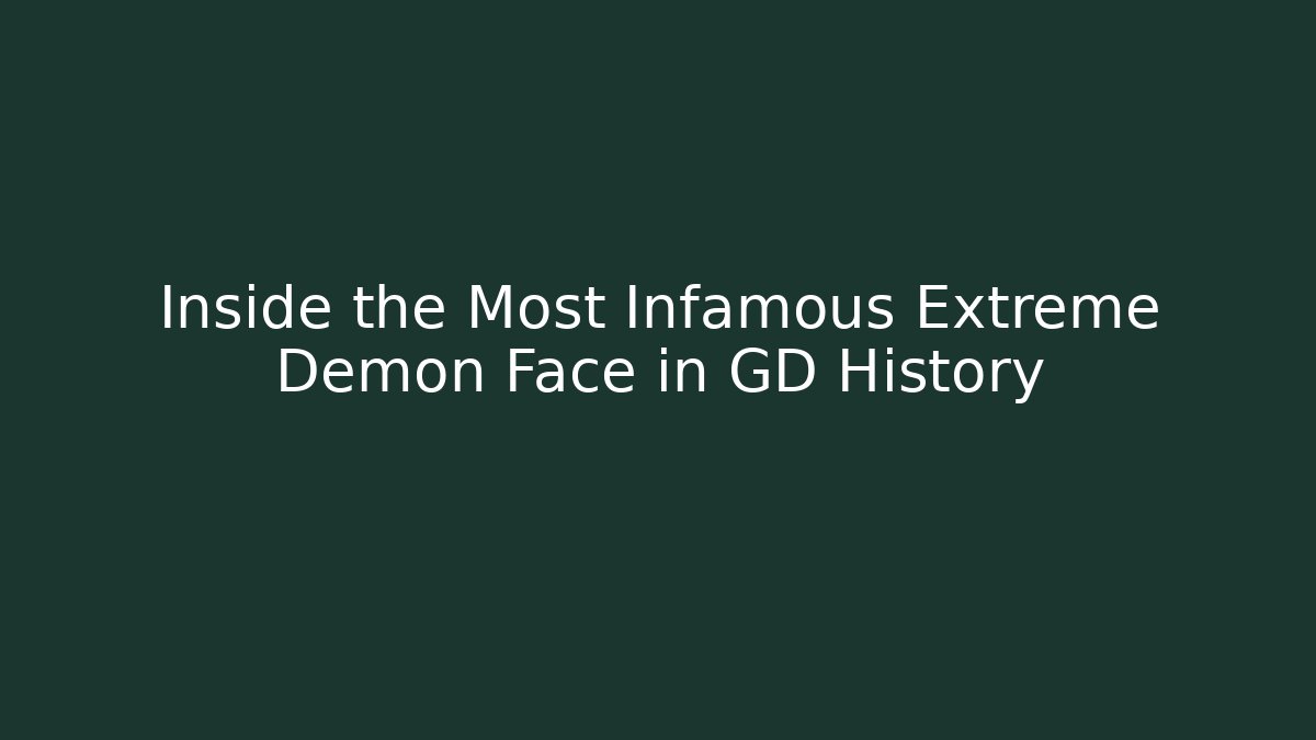 Inside the Most Infamous Extreme Demon Face in GD History