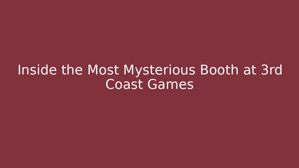 Inside the Most Mysterious Booth at 3rd Coast Games