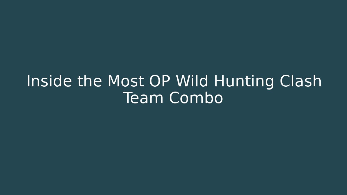 Inside the Most OP Wild Hunting Clash Team Combo