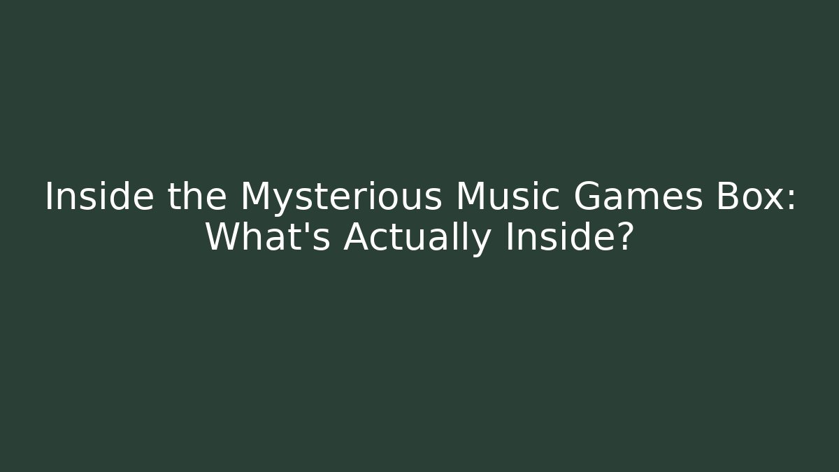 Inside the Mysterious Music Games Box: What’s Actually Inside?